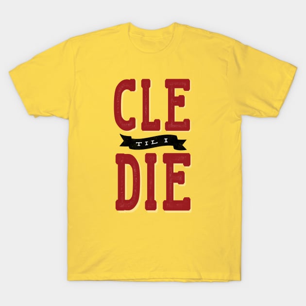 CLE til I Die T-Shirt by kaitlinmeme